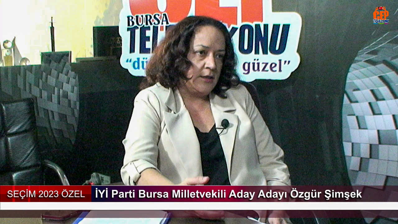 İYİ Parti Bursa’dan milletvekili aday adayı Özgür Şimşek CEP TV’ye özel açıklamalarda bulundu