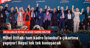Millet İttifakı, miting için bugün İstanbul’a çıkartma yapıyor