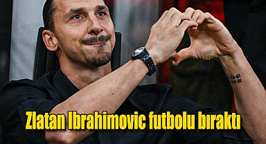 Zlatan Ibrahimovic futbolu bıraktı